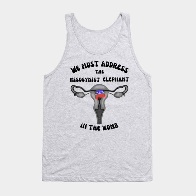 Let's Talk About The Elephant In The Womb Tank Top by Slightly Unhinged
